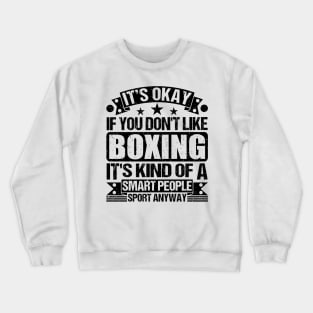 Boxing Lover It's Okay If You Don't Like Boxing It's Kind Of A Smart People Sports Anyway Crewneck Sweatshirt